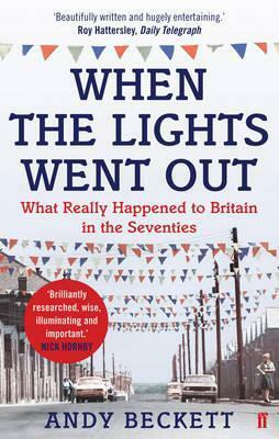 When The Lights Went Out Britain In The Seventies by Andy Beckett