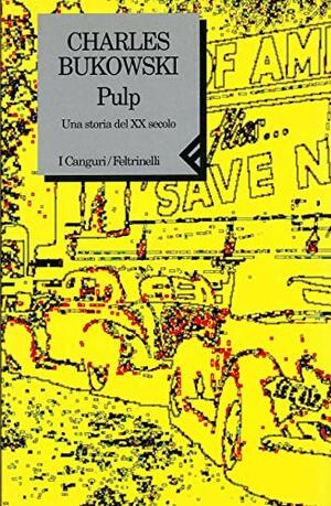 Pulp: Una storia del XX secolo by Charles Bukowski