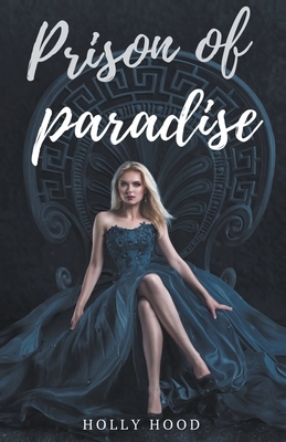 Prison of Paradise by Holly Hood