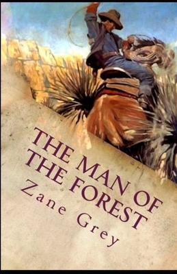 The Man of the Forest Illustrated by Zane Grey