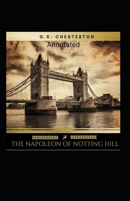 The Napoleon of Notting Hill (Annotated Original Edition) by G.K. Chesterton