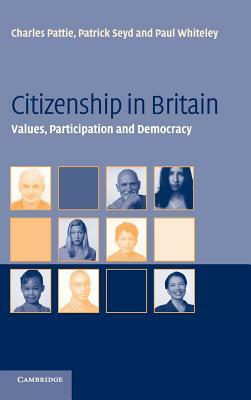 Citizenship in Britain by Charles Pattie, Patrick Seyd, Paul Whiteley