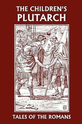 The Children's Plutarch: Tales Of The Romans by Frederick James Gould