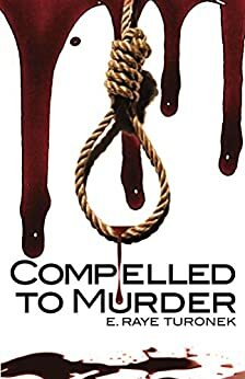 Compelled To Murder by Tracy Kammerer, E. Raye Turonek