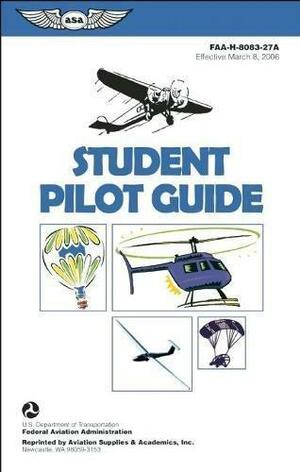 Student Pilot Guide: FAA-H-8083-27A by Federal Aviation Administration