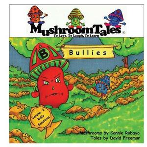 Mushroom Tales Volume 2: Bullies - Where do they come from and how long will they stay? by David Freeman