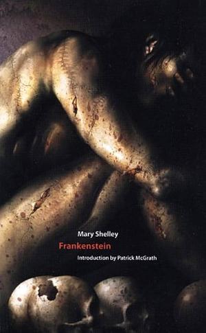 Frankenstein: or The Modern Prometheus by Patrick McGrath, Mary Shelley