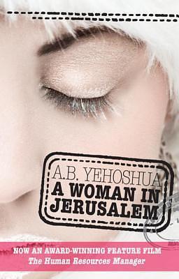 A Woman in Jerusalem: A Passion in Three Parts by A.B. Yehoshua, A.B. Yehoshua, Hillel Halkin