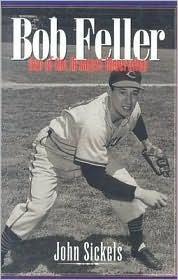 Bob Feller: Ace of the Greatest Generation by John Sickels