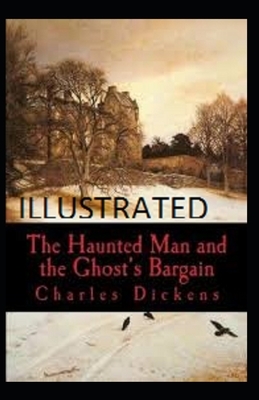 The Haunted Man and the Ghost's Bargain Illustrated by Charles Dickens