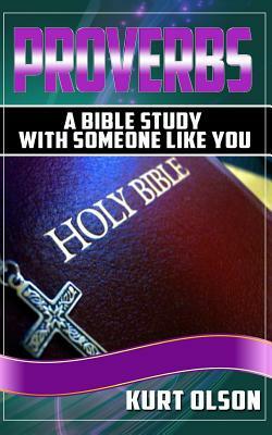 Proverbs: A Bible Study With Someone Like You by Kurt Olson
