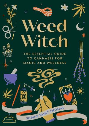 Weed Witch: The Essential Guide to Cannabis for Magic and Wellness by Sophie Saint Thomas