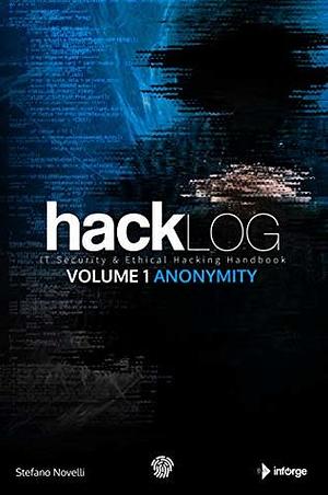 Hacklog Volume 1 Anonymity: IT Security & Ethical Hacking Handbook by Stefano Novelli, Marco Silvestri, Marco Doria