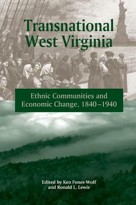 Transnational West Virginia: "ethnic Communities and Economic Change, 1840-1940" by Ronald L. Lewis, Ken Fones-Wolf