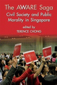 The Aware Saga: Civil Society and Public Morality in Singapore by Terence Chong