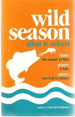 Wild Season by Allan W. Eckert