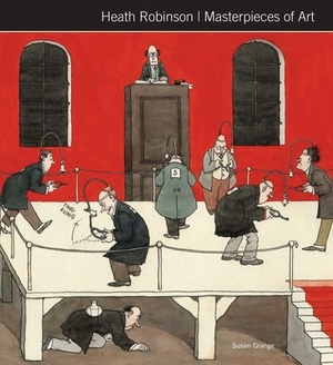 Heath Robinson Masterpieces of Art by Susan Grange