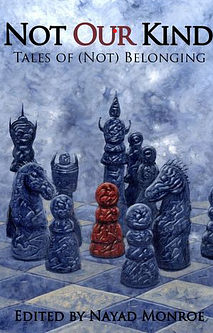 Not Our Kind by Nayad A. Monroe, Marissa Lingen, Jennifer Brozek, Remy Nakamura, Juliette Wade, Ekaterina Sedia, Michael Haynes, Lucy A. Snyder, Janet Harriett, Wes Alexander, Tim Waggoner, Erika Holt, Reinhardt Suarez, Amanda C. Davis, Maurice Broaddus, Gary Kloster, Sarah Hans, Alex Bledsoe, Damien Angelica Walters, Andrew Romine