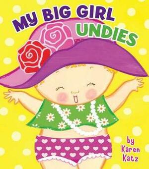 My Big Girl Undies by Karen Katz