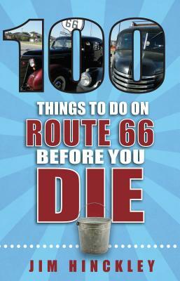 100 Things to Do on Route 66 Before You Die by Jim Hinckley