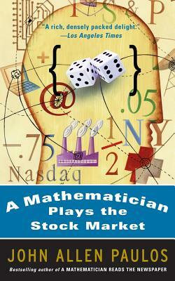 A Mathematician Plays the Stock Market by John Allen Paulos