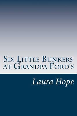 Six Little Bunkers at Grandpa Ford's by Laura Lee Hope