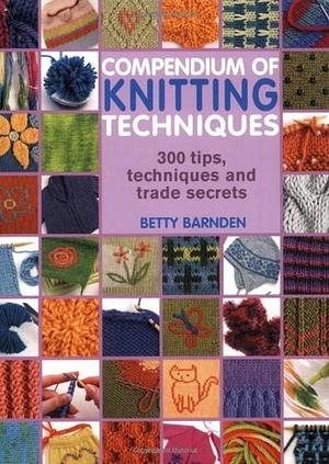 Compendium of Knitting Techniques by Betty Barnden
