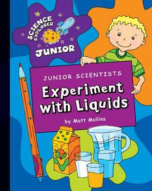 Junior Scientists: Experiment with Liquids by Matt Mullins