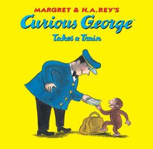 Curious George Takes a Train by H.A. Rey