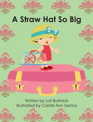 A Straw Hat So Big by Lori Bortnick