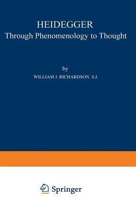 Heidegger: Through Phenomenology to Thought by William J. Richardson