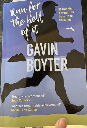 Run for the Hell of It: 50 Running Adventures from 5K to 100 miles by Gavin Boyter