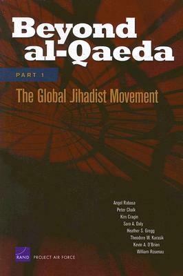 Beyond Al-Qaeda, Part 1: The Global Jihadist Movement by Angel Rabasa