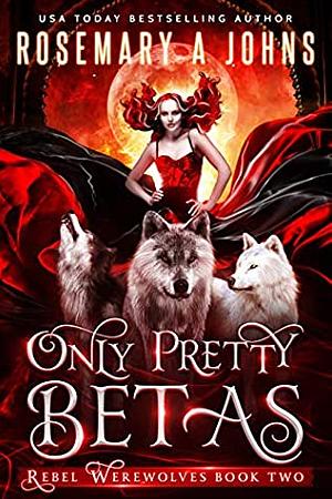 Only Pretty Betas by Rosemary A. Johns