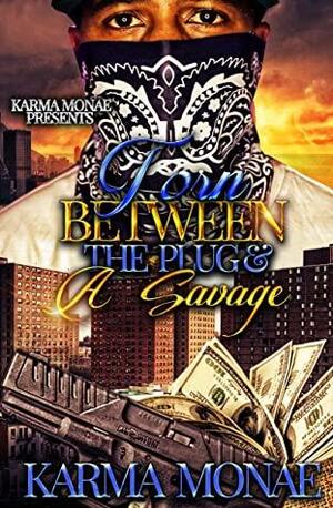 Torn Between the Plug & A Savage by Karma Monae