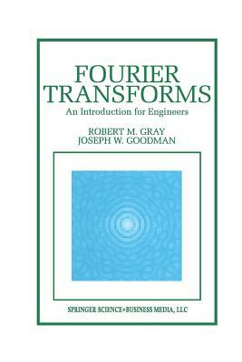 Fourier Transforms: An Introduction for Engineers by Robert M. Gray, Joseph W. Goodman