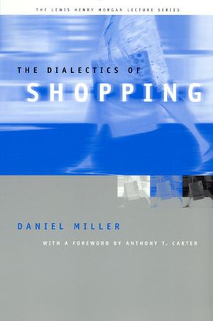 The Dialectics of Shopping by Daniel Miller