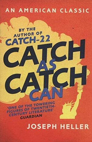 Catch as Catch Can by Joseph Heller