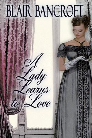 A Lady Learns to Love by Blair Bancroft