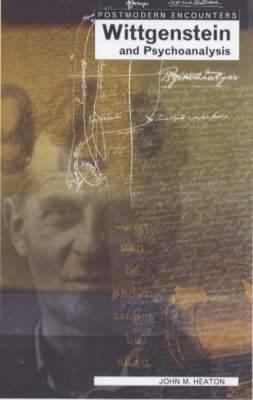 Wittgenstein and Psychoanalysis by John Heaton