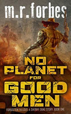 No Planet for Good Men by M.R. Forbes
