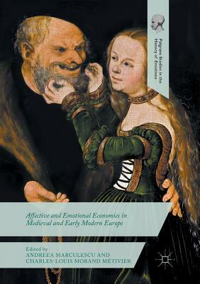 Affective and Emotional Economies in Medieval and Early Modern Europe by 