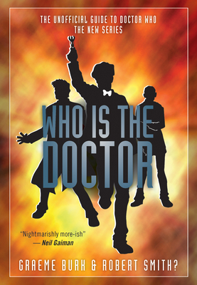 Who Is the Doctor: The Unofficial Guide to Doctor Who-The New Series by Graeme Burk, Robert Smith