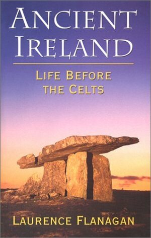 Ancient Ireland: Life Before the Celts by Laurence Flanagan