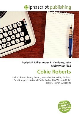 Cokie Roberts by Agnes F. Vandome, Frederic P. Miller, John McBrewster