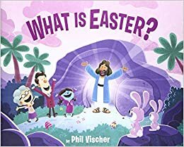 What Is Easter? by Phil Vischer