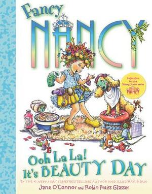 Fancy Nancy: Ooh La La! It's Beauty Day by Jane O'Connor