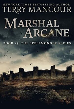 Marshal Arcane: Book 15 of the Spellmonger Series by Emily Burch Harris, Terry Mancour