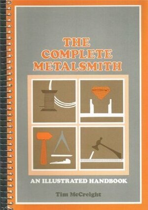 The Complete Metalsmith: An Illustrated Handbook by Tim McCreight