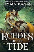 Echoes of the Tide by Emma Hamm